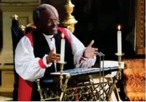  ??  ?? Den amerikansk­e biskopen Michael Curry holdt en preken som var langt mer lidenskape­lig enn hva som er vanlig under bryllup i det britiske kongehuset.