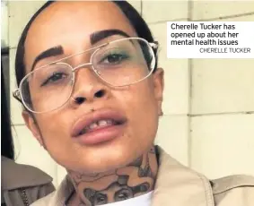  ?? CHERELLE TUCKER ?? Cherelle Tucker has opened up about her mental health issues