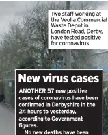  ??  ?? Two staff working at the Veolia Commercial Waste Depot in London Road, Derby, have tested positive for coronaviru­s