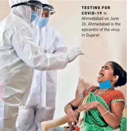  ??  ?? TESTING FOR COVID-19 in Ahmedabad on June 26. Ahmedabad is the epicentre of the virus in Gujarat.