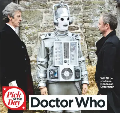  ??  ?? Will Bill be stuck as a Mondasian Cyberman?