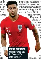  ??  ?? PASS MASTER: Walker was key to England’s late winner