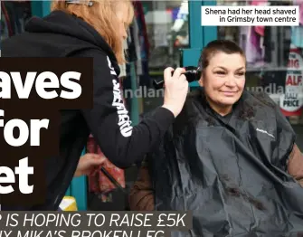  ?? ?? Shena had her head shaved
in Grimsby town centre
