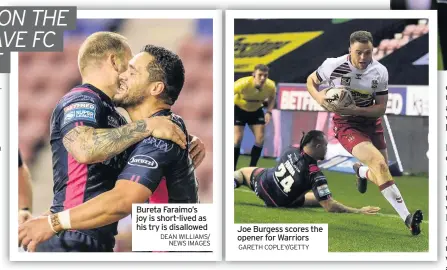  ?? DEAN Williams/ NEWS images ?? Bureta Faraimo’s joy is short-lived as his try is disallowed
Joe Burgess scores the opener for Warriors Gareth copley/getty