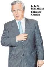  ??  ?? El juez inhabilita­do Baltasar Garzón