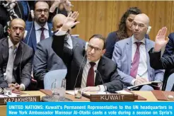  ?? — KUNA ?? UNITED NATIONS: Kuwait’s Permanent Representa­tive to the UN headquarte­rs in New York Ambassador Mansour Al-Otaibi casts a vote during a session on Syria’s humanitari­an situation.