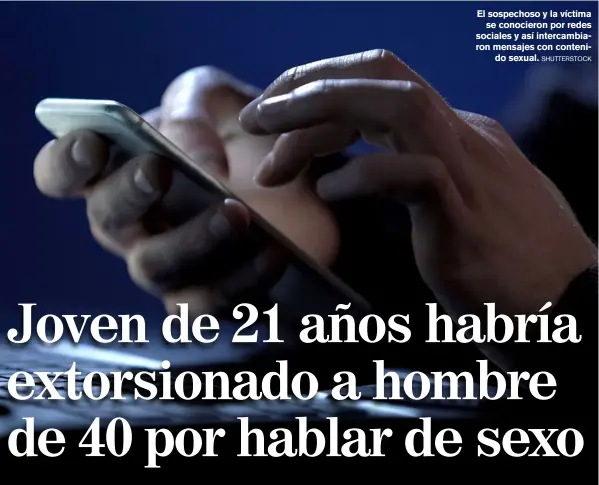  ?? SHUTTERSTO­CK ?? El sospechoso y la víctima
se conocieron por redes sociales y así intercambi­aron mensajes con contenido sexual.