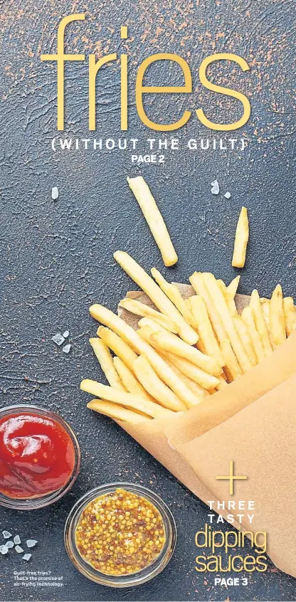  ?? GETTY IMAGES ?? Guilt-free fries? That’s the promise of air-frying technology.