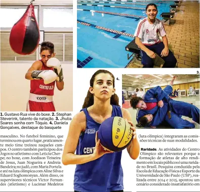  ??  ?? 1. Gustavo Rua vive do boxe. 2. Stephan Steverink, talento da natação. 3. Jhulia Soares sonha com Tóquio. Daniela Gonçalves, destaque do basquete