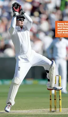  ?? PICTURES: Getty Images ?? Jonny be good: Bairstow’s batting and keeping have improved since the last Ashes series