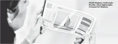  ?? PHOTOS BY UDC ?? OLED displays could make flexible, ultra-lightweigh­t, transparen­t displays.