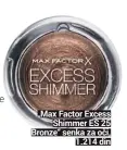  ??  ?? „Max Factor Excess
Shimmer ES 25 Bronze“senka za oči,
1.214 din