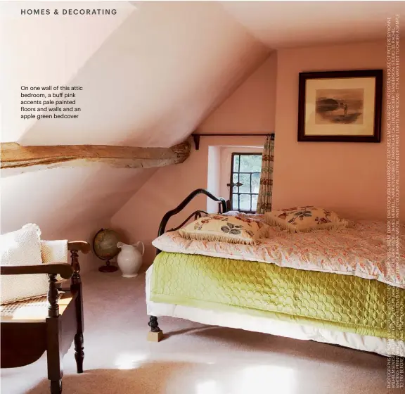  ??  ?? On one wall of this attic bedroom, a buff pink accents pale painted floors and walls and an apple green bedcover