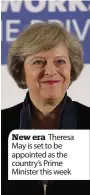 ??  ?? New era Theresa May is set to be appointed as the country’s Prime Minister this week