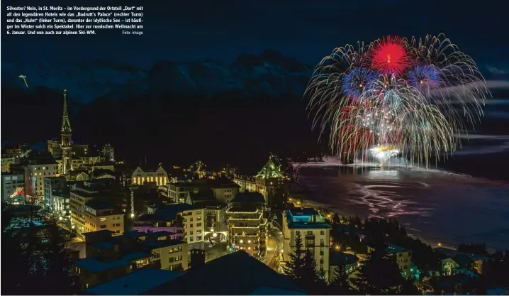  ?? Foto: imago ?? Silvester? Nein, in St. Moritz – im Vordergrun­d der Ortsteil „Dorf“mit all den legendären Hotels wie das „Badrutt’s Palace“(rechter Turm) und das „Kulm“(linker Turm), darunter der idyllische See – ist häufi ger im Winter solch ein Spektakel. Hier zur...