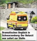 ??  ?? Dramatisch­es Unglück in Schwarzenb­erg: Der Notarzt war sofort zur Stelle.