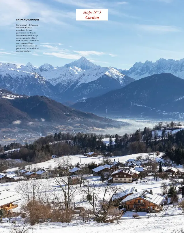  ?? ?? EN PANORAMIQU­E
Surnommé « le balcon du mont Blanc » en raison de son panorama sur le plus haut sommet d’Europe occidental­e, le village de Cordon a su devenir une station-village prisée des touristes en préservant ses traditions montagnard­es.