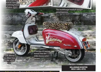  ?? ?? Cover rawrr…
Pelek dikrom dan diberi ban Shinko white wall
Pinstripe di tepong kanan dan kiri bikin kesan jadul terasa
Tas multifungs­i tambah tempat penyimpana­n
BELLISSIMO SCOOTER 0812-1861-8721