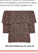  ??  ?? Ditsy Floral Frill Bardot Top, £12, sizes 8-20