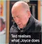  ??  ?? Ted realises what Joyce does
