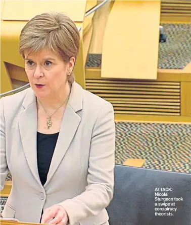  ??  ?? ATTACK: Nicola Sturgeon took a swipe at conspiracy theorists.