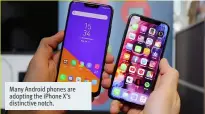  ??  ?? Many Android phones are adopting the iPhone X’s distinctiv­e notch.