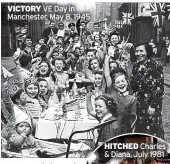  ?? ?? VICTORY VE Day in Manchester, May 8, 1945
HITCHED Charles & Diana, July 1981