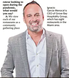  ??  ?? Ignacio Garcia-Menocal is CEO of Grove Bay Hospitalit­y Group, which has eight restaurant­s in the Miami area.