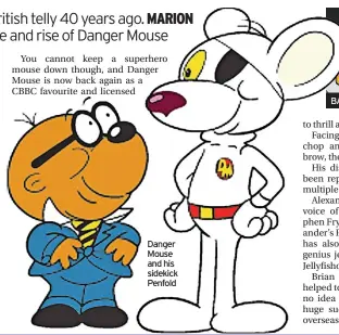  ??  ?? Danger Mouse and his sidekick Penfold