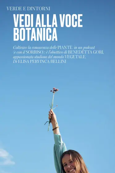  ?? ?? A sinistra. Un ritratto di Benedetta Gori, 27 anni, che si occupa di etnobotani­ca tra l’Università di Cagliari e i Kew Gardens di Londra. Con Mattia Battagion, Head of Sustainabi­lity della community Will Media, firma il podcast “Flora” di Flowe (in basso, la cover).