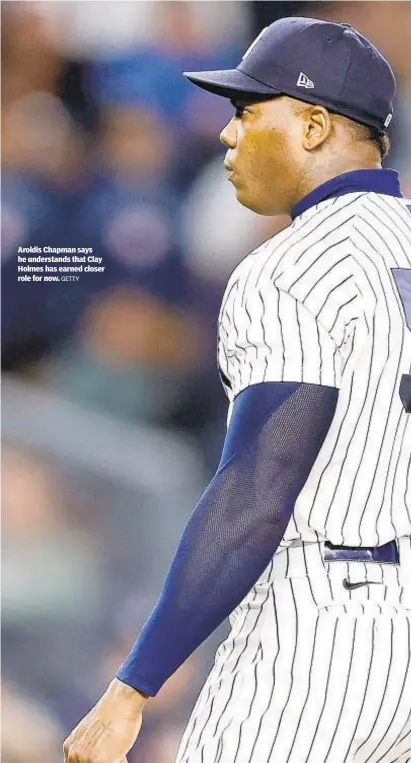  ?? GETTY ?? Aroldis Chapman says he understand­s that Clay Holmes has earned closer role for now.