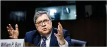  ?? THE NEW YORK TIMES ?? William Barr, President Donald Trump’s nominee for attorney general, testifies during his confirmati­on hearing Tuesday.