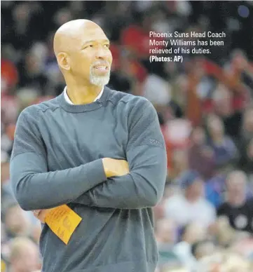  ?? (Photos: AP) ?? Phoenix Suns Head Coach Monty Williams has been relieved of his duties.