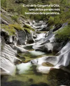  ?? ?? El río de la Garganta la Olla,
uno de los parajes más hermosos de la provincia.