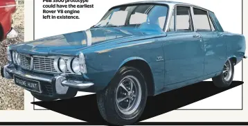 ??  ?? P6B 3500 prototype could have the earliest Rover V8 engine left in existence.