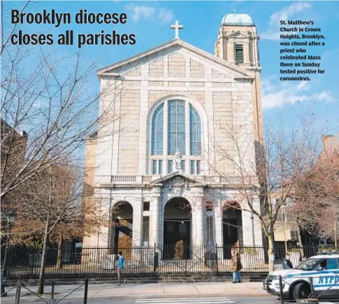  ??  ?? St. Matthew’s Church in Crown Heights, Brooklyn, was closed after a priest who celebrated Mass there on Sunday tested positive for coronaviru­s.