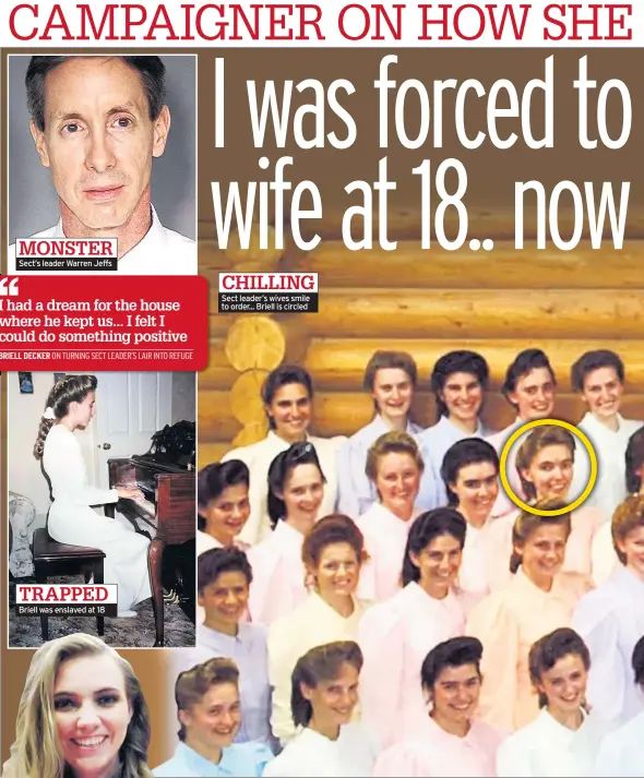  ??  ?? MONSTER Sect’s leader Warren Jeffs
BRIELL DECKER
TRAPPED Briell was enslaved at 18
CHILLING Sect leader’s wives smile to order... Briell is circled