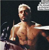  ??  ?? OSCAR WORTHY Riz Ahmed as drummer Ruben Stone