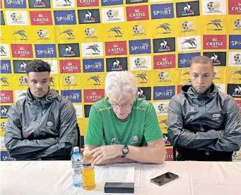  ?? | SAFA.NET ?? BAFANA coach Hugo Broos with Ronwen Williams, left, and Miguel Timm.