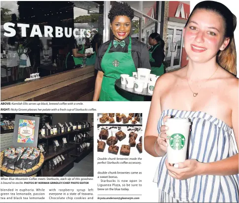  ?? PHOTOS BY NORMAN GRINDLEY/CHIEF PHOTO EDITOR ?? ABOVE: Kamilah Ellis serves up black, brewed coffee with a smile. RIGHT: Nicky Groves pleases her palate with a fresh cup of Starbucks coffee. When Blue Mountain Coffee meets Starbucks, each sip of this goodness is bound to excite. Double chunk brownies made the perfect Starbucks coffee accessory.