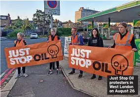  ?? ?? Just Stop Oil protesters in West London on August 26