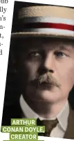  ??  ?? ARTHUR CONAN DOYLE, CREATOR OF SHERLOCK HOLMES