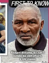  ?? ?? Richard Williams, 82, can’t handle his own affairs,
a spy claims