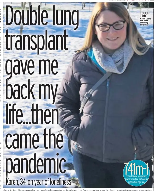  ??  ?? TOUGH TIME Karen Lyons has been shielding for a year 741m-1 Odds of having rare genetic illness surfactant metabolism dysfunctio­n type two