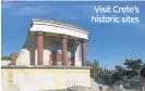  ??  ?? Visit Crete’s historic sites