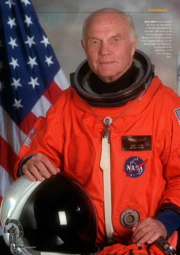  ??  ?? John Glenn war nicht nur der erste Us-amerikaner in der Erdumlaufb­ahn. Im Oktober 1998 brach er als Nutzlastsp­ezialist auf der Mission STS-95 der Discovery einen zweiten Rekord: als der älteste Mann im Weltraum. Er verstarb am 8. Dezember 2016 inn Columbus, Ohio.