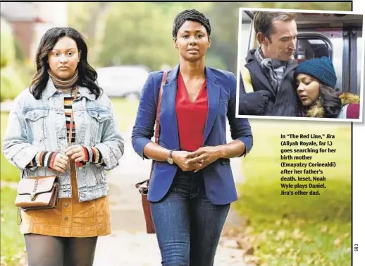  ??  ?? In “The Red Line,” Jira (Aliyah Royale, far l.) goes searching for her birth mother (Emayatzy Corinealdi) after her father’s death. Inset, Noah Wyle plays Daniel, Jira’s other dad.