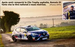  ?? (Photos DPPI) ?? Après avoir remporté le Clio Trophy asphalte, Romain Di Fante vise le titre national  roues motrices.