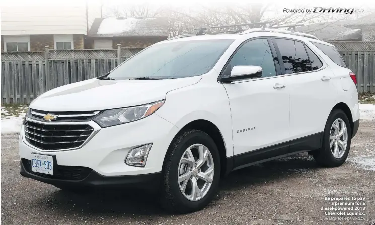  ?? JIL MCINTOSH/DRIVING.CA ?? Be prepared to pay a premium for a diesel-powered 2018 Chevrolet Equinox.