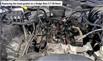  ??  ?? Replacing the head gasket on a Dodge Ram 5.7 V8 Hemi.